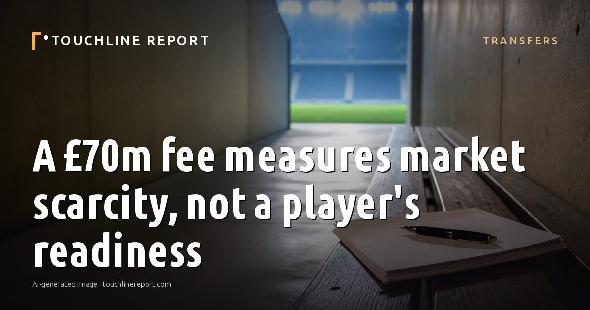 Illustration for the Transfers article “A £70m fee measures market scarcity, not a player's readiness”: an AI-generated editorial illustration showing a scene illustrating the subject of the article, with the headline set over it. Illustrative only, not a photograph of a real event.