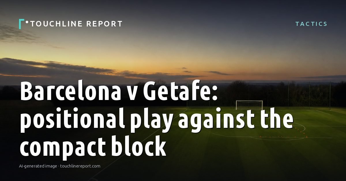 Illustration for the Tactics article “Barcelona v Getafe: positional play against the compact block”: an AI-generated editorial illustration showing an empty training ground at dawn with cones and markers laid out, with the headline set over it. Illustrative only, not a photograph of a real event.