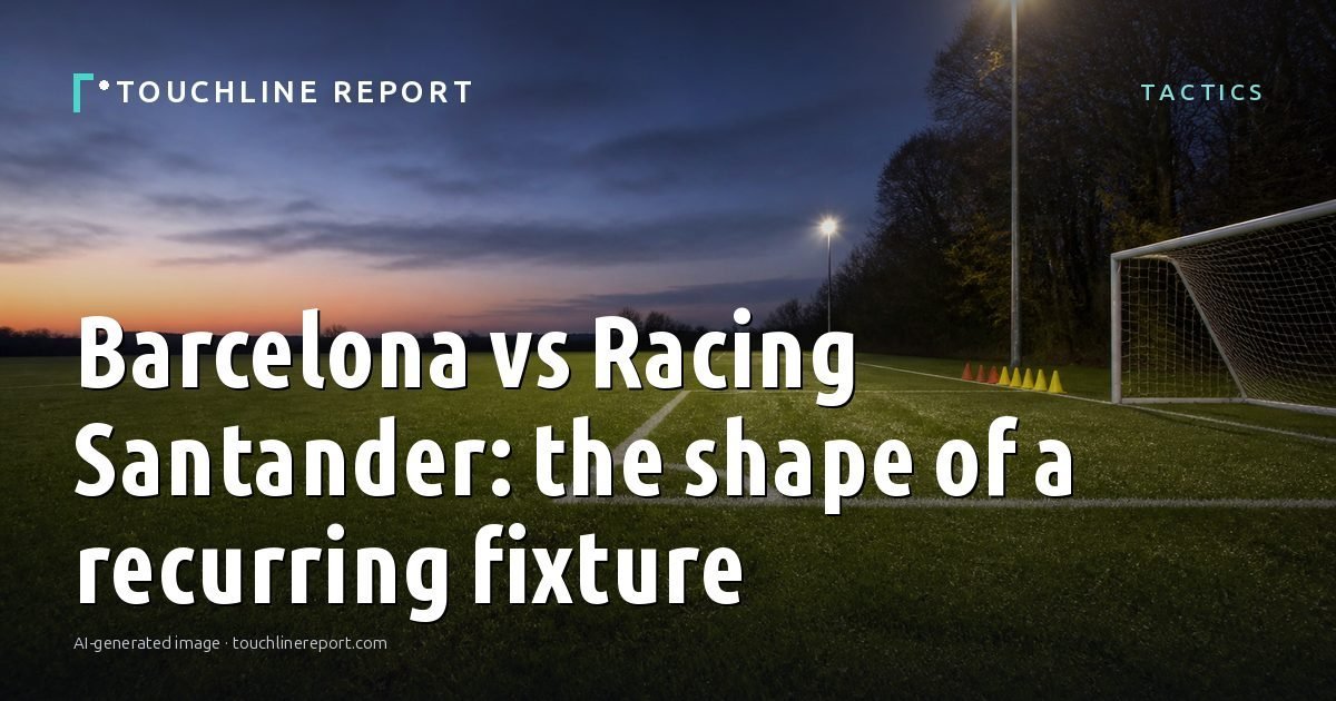 Illustration for the Tactics article “Barcelona vs Racing Santander: the shape of a recurring fixture”: an AI-generated editorial illustration showing an empty training ground at dawn with cones and markers laid out, with the headline set over it. Illustrative only, not a photograph of a real event.