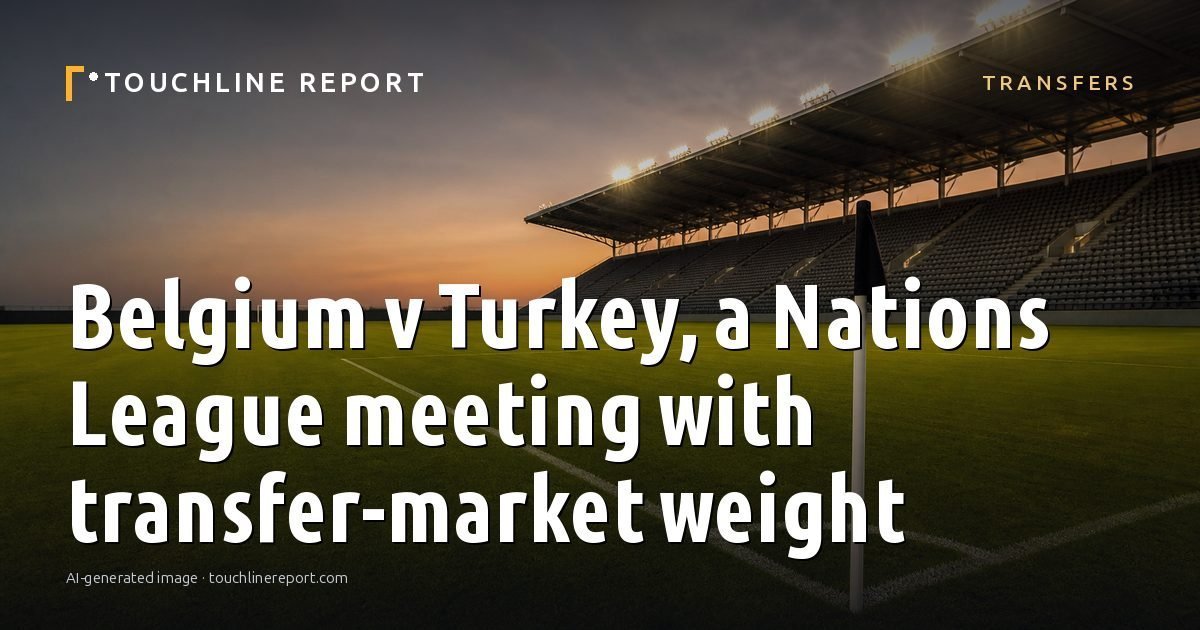 Illustration for the Transfers article “Belgium v Turkey, a Nations League meeting with transfer-market weight”: an AI-generated editorial illustration showing a scene illustrating the subject of the article, with the headline set over it. Illustrative only, not a photograph of a real event.