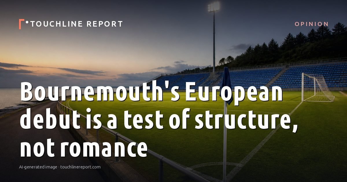 Illustration for the Opinion article “Bournemouth's European debut is a test of structure, not romance”: an AI-generated editorial illustration showing an empty training ground at dawn with cones and markers laid out, with the headline set over it. Illustrative only, not a photograph of a real event.