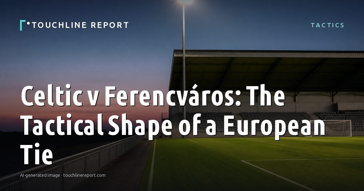 Illustration for the Tactics article “Celtic v Ferencváros: The Tactical Shape of a European Tie”: an AI-generated editorial illustration showing an empty training ground at dawn with cones and markers laid out, with the headline set over it. Illustrative only, not a photograph of a real event.