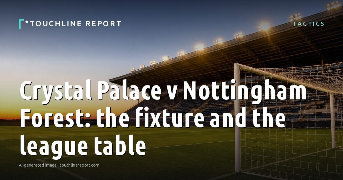 Illustration for the Tactics article “Crystal Palace v Nottingham Forest: the fixture and the league table”: an AI-generated editorial illustration showing a scene illustrating the subject of the article, with the headline set over it. Illustrative only, not a photograph of a real event.