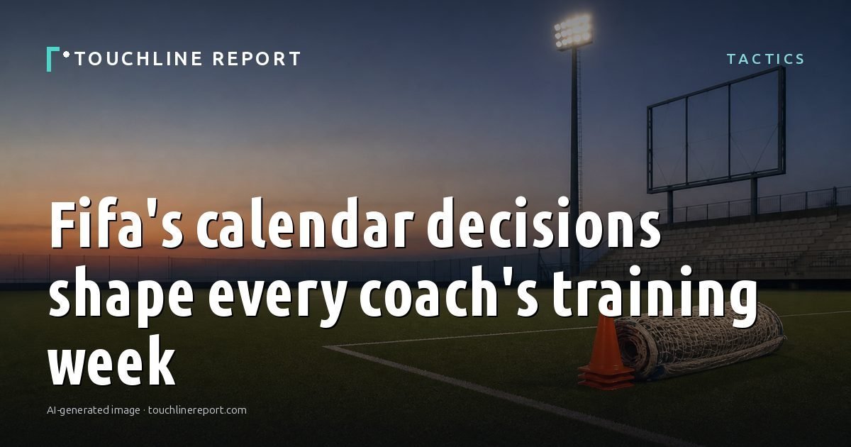 Illustration for the Tactics article “Fifa's calendar decisions shape every coach's training week”: an AI-generated editorial illustration showing an empty training ground at dawn with cones and markers laid out, with the headline set over it. Illustrative only, not a photograph of a real event.