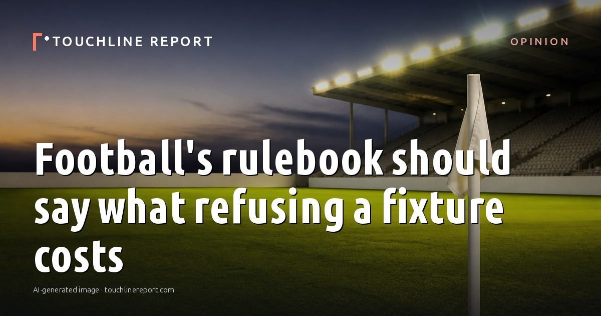 Illustration for the Opinion article “Football's rulebook should say what refusing a fixture costs”: an AI-generated editorial illustration showing an empty training ground at dawn with cones and markers laid out, with the headline set over it. Illustrative only, not a photograph of a real event.