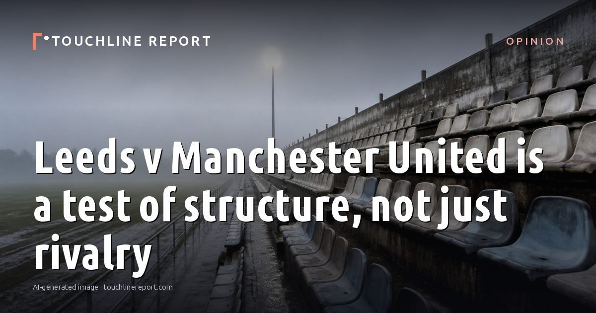 Illustration for the Opinion article “Leeds v Manchester United is a test of structure, not just rivalry”: an AI-generated editorial illustration showing an empty training ground at dawn with cones and markers laid out, with the headline set over it. Illustrative only, not a photograph of a real event.