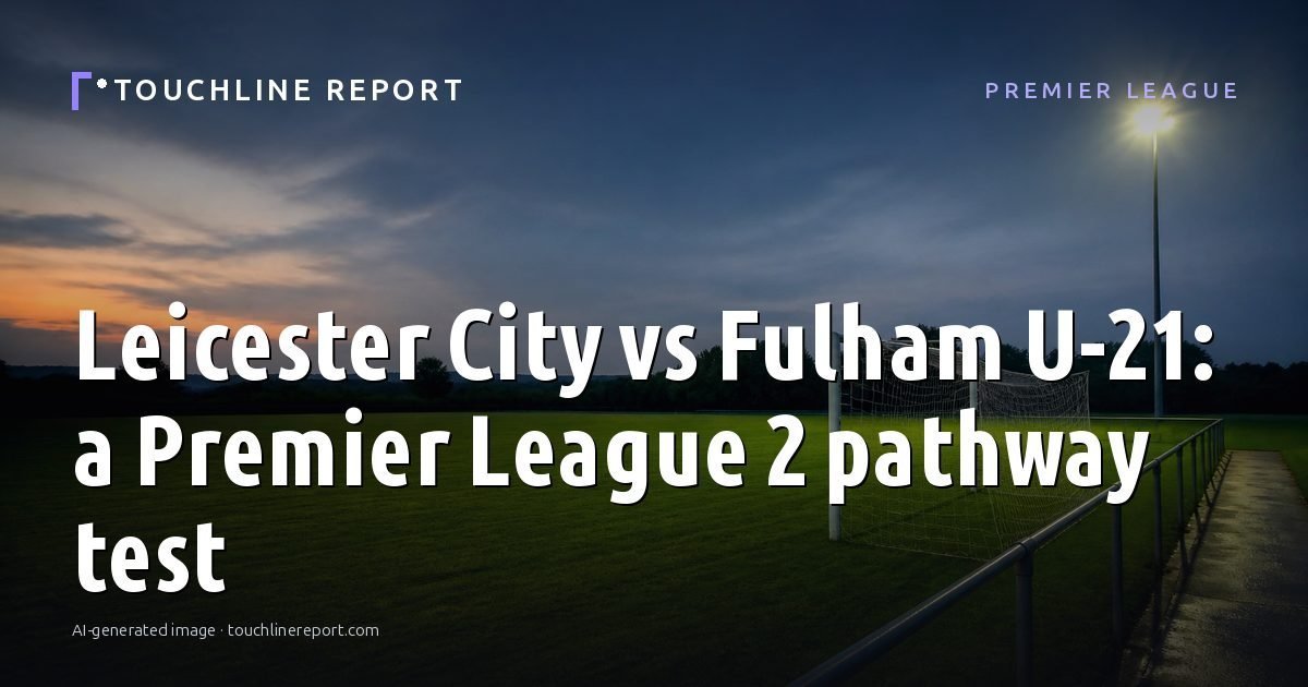 Illustration for the Premier League article “Leicester City vs Fulham U-21: a Premier League 2 pathway test”: an AI-generated editorial illustration showing an empty training ground at dawn with cones and markers laid out, with the headline set over it. Illustrative only, not a photograph of a real event.