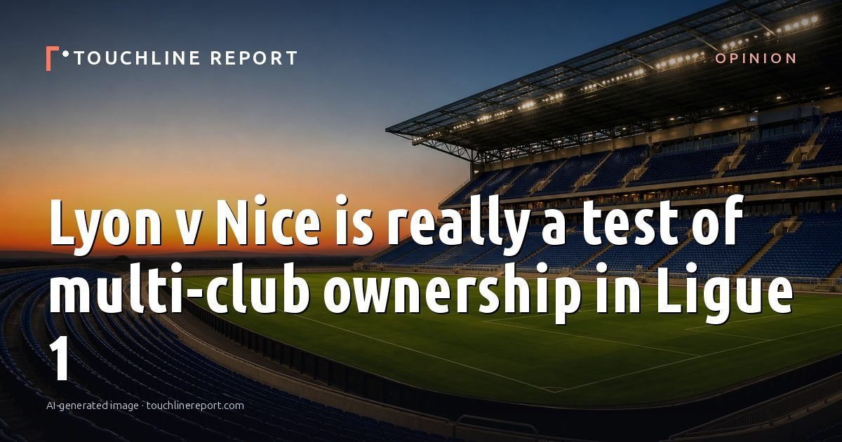 Illustration for the Opinion article “Lyon v Nice is really a test of multi-club ownership in Ligue 1”: an AI-generated editorial illustration showing an empty training ground at dawn with cones and markers laid out, with the headline set over it. Illustrative only, not a photograph of a real event.