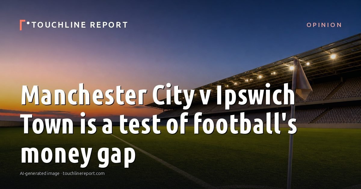 Illustration for the Opinion article “Manchester City v Ipswich Town is a test of football's money gap”: an AI-generated editorial illustration showing an empty training ground at dawn with cones and markers laid out, with the headline set over it. Illustrative only, not a photograph of a real event.