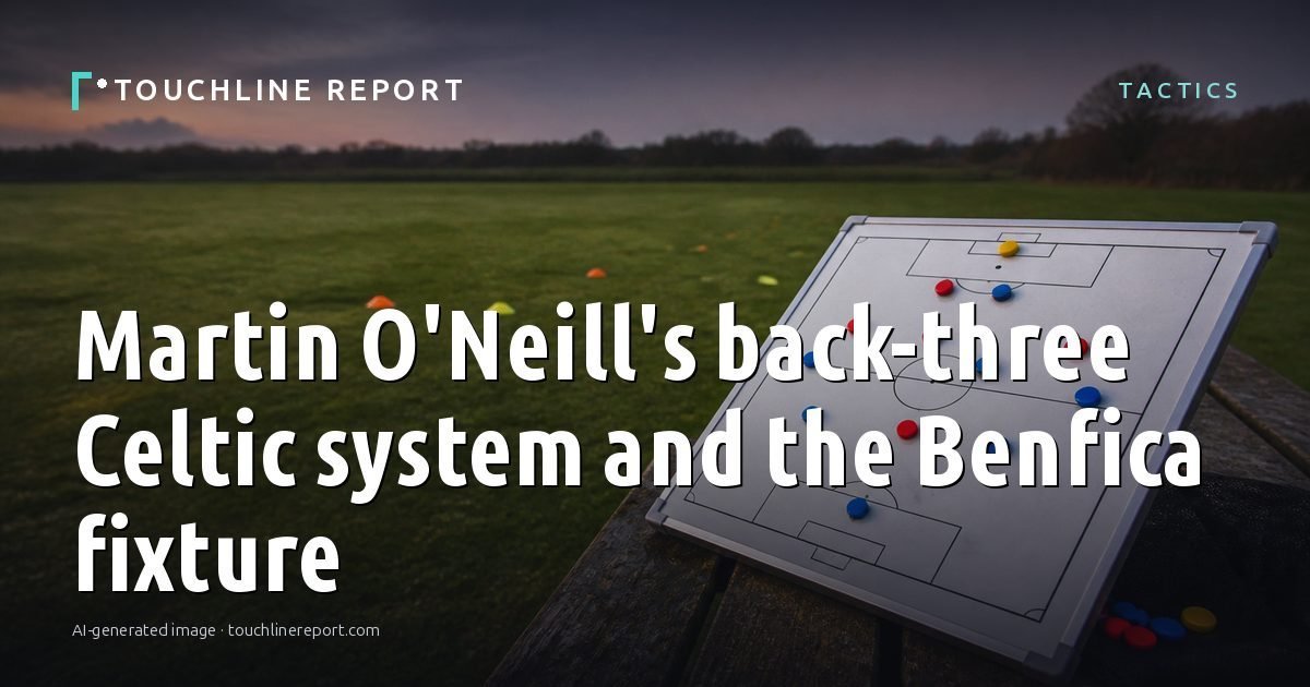 Illustration for the Tactics article “Martin O'Neill's back-three Celtic system and the Benfica fixture”: an AI-generated editorial illustration showing an empty training ground at dawn with cones and markers laid out, with the headline set over it. Illustrative only, not a photograph of a real event.