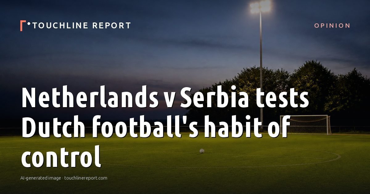 Illustration for the Opinion article “Netherlands v Serbia tests Dutch football's habit of control”: an AI-generated editorial illustration showing an empty training ground at dawn with cones and markers laid out, with the headline set over it. Illustrative only, not a photograph of a real event.