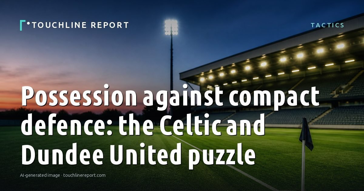 Illustration for the Tactics article “Possession against compact defence: the Celtic and Dundee United puzzle”: an AI-generated editorial illustration showing an empty training ground at dawn with cones and markers laid out, with the headline set over it. Illustrative only, not a photograph of a real event.