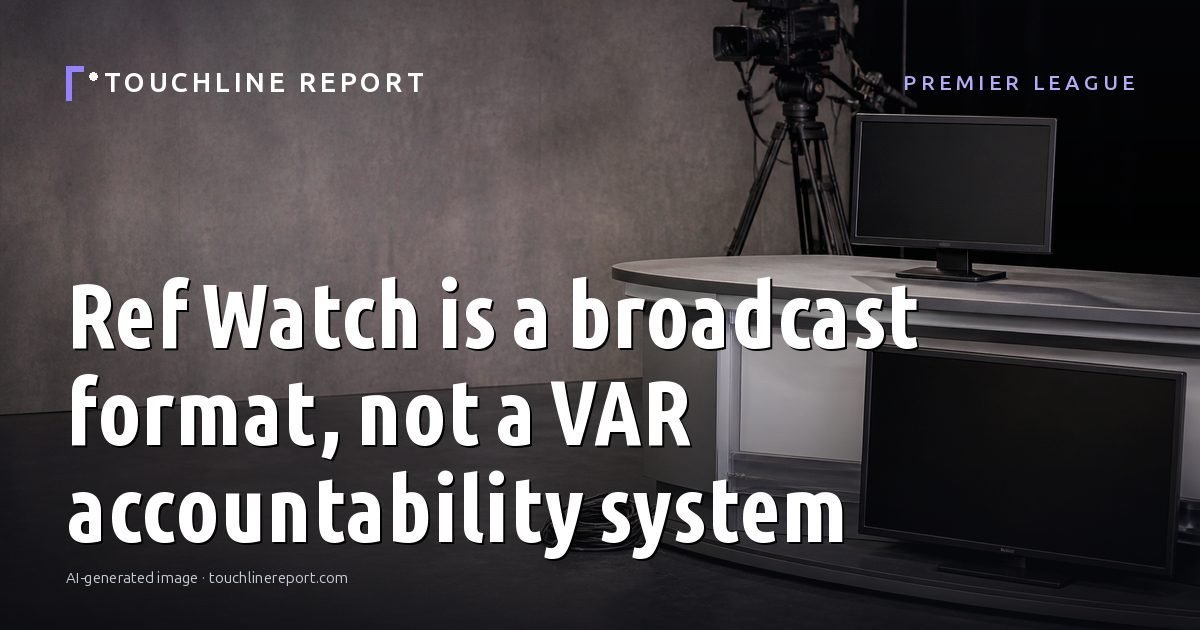 Illustration for the Premier League article “Ref Watch is a broadcast format, not a VAR accountability system”: an AI-generated editorial illustration showing a scene illustrating the subject of the article, with the headline set over it. Illustrative only, not a photograph of a real event.