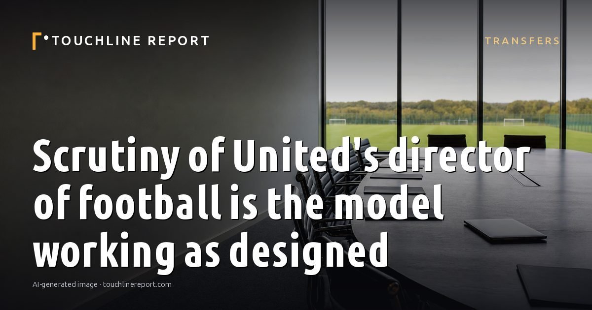 Illustration for the Transfers article “Scrutiny of United's director of football is the model working as designed”: an AI-generated editorial illustration showing an empty training ground at dawn with cones and markers laid out, with the headline set over it. Illustrative only, not a photograph of a real event.