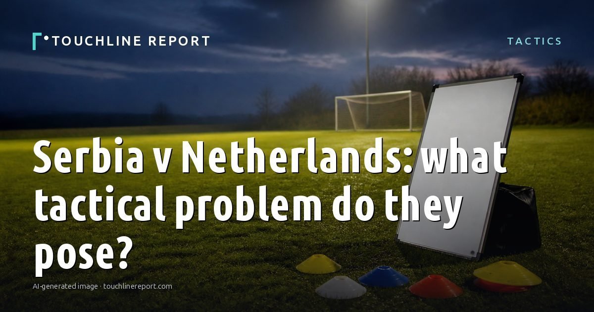 Illustration for the Tactics article “Serbia v Netherlands: what tactical problem do they pose?”: an AI-generated editorial illustration showing an empty training ground at dawn with cones and markers laid out, with the headline set over it. Illustrative only, not a photograph of a real event.