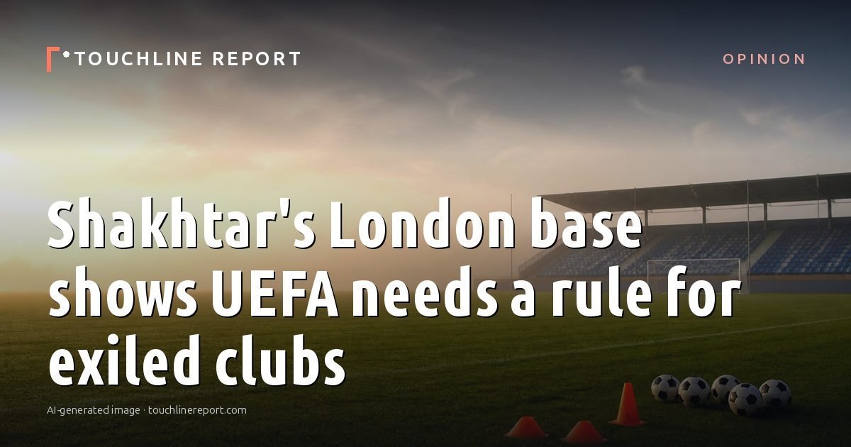 Illustration for the Opinion article “Shakhtar's London base shows UEFA needs a rule for exiled clubs”: an AI-generated editorial illustration showing an empty training ground at dawn with cones and markers laid out, with the headline set over it. Illustrative only, not a photograph of a real event.