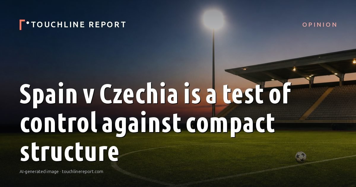 Illustration for the Opinion article “Spain v Czechia is a test of control against compact structure”: an AI-generated editorial illustration showing an empty training ground at dawn with cones and markers laid out, with the headline set over it. Illustrative only, not a photograph of a real event.