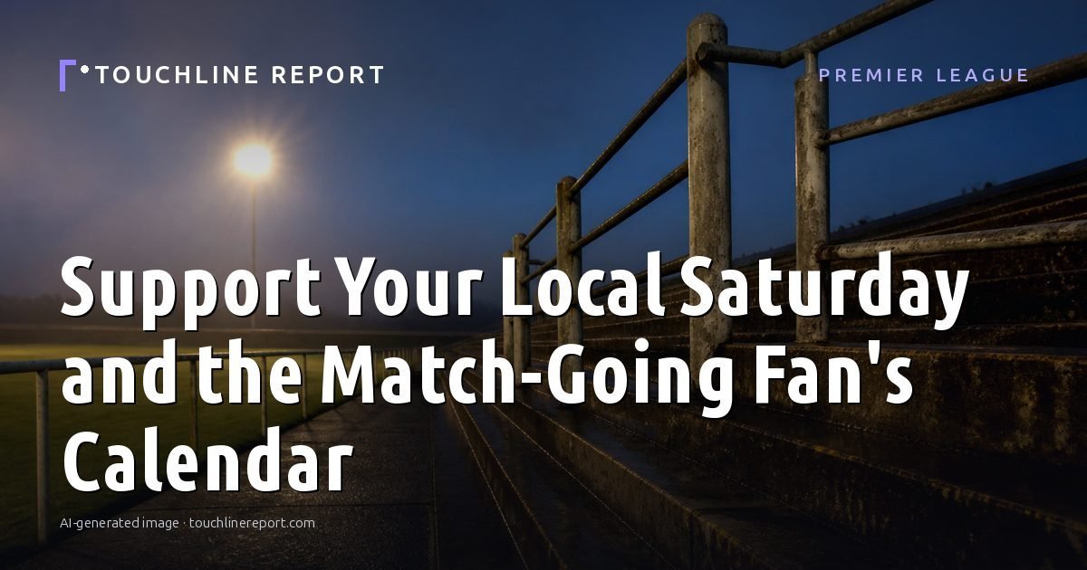 Illustration for the Premier League article “Support Your Local Saturday and the Match-Going Fan's Calendar”: an AI-generated editorial illustration showing an empty training ground at dawn with cones and markers laid out, with the headline set over it. Illustrative only, not a photograph of a real event.