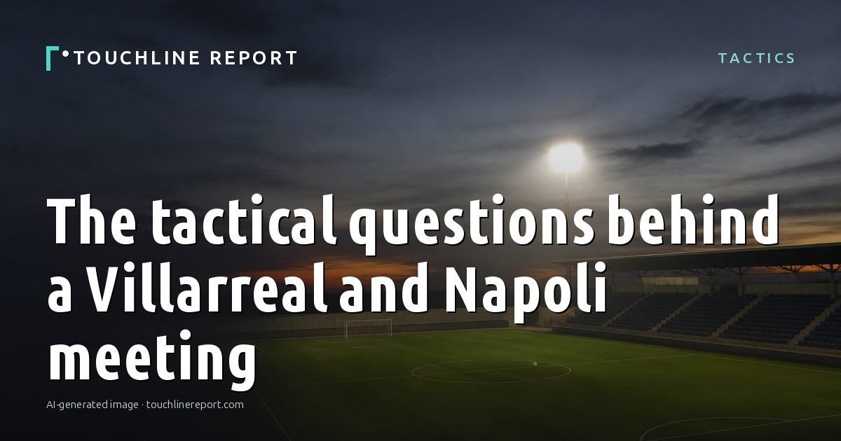 Illustration for the Tactics article “The tactical questions behind a Villarreal and Napoli meeting”: an AI-generated editorial illustration showing a scene illustrating the subject of the article, with the headline set over it. Illustrative only, not a photograph of a real event.