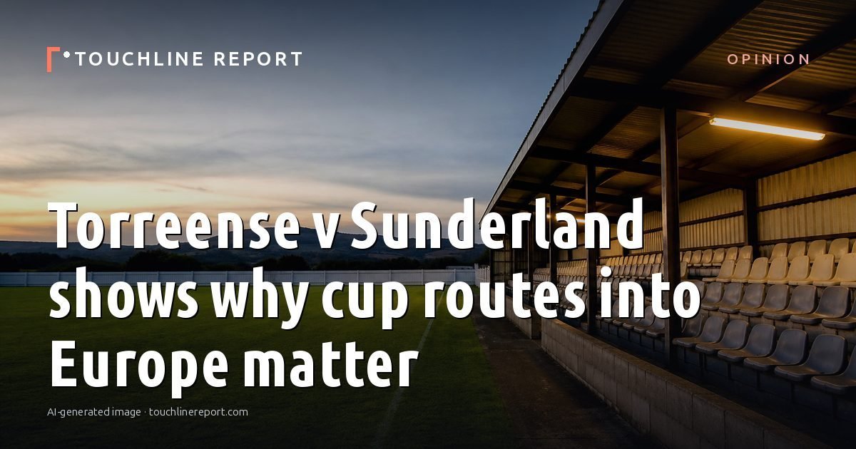 Illustration for the Opinion article “Torreense v Sunderland shows why cup routes into Europe matter”: an AI-generated editorial illustration showing an empty training ground at dawn with cones and markers laid out, with the headline set over it. Illustrative only, not a photograph of a real event.