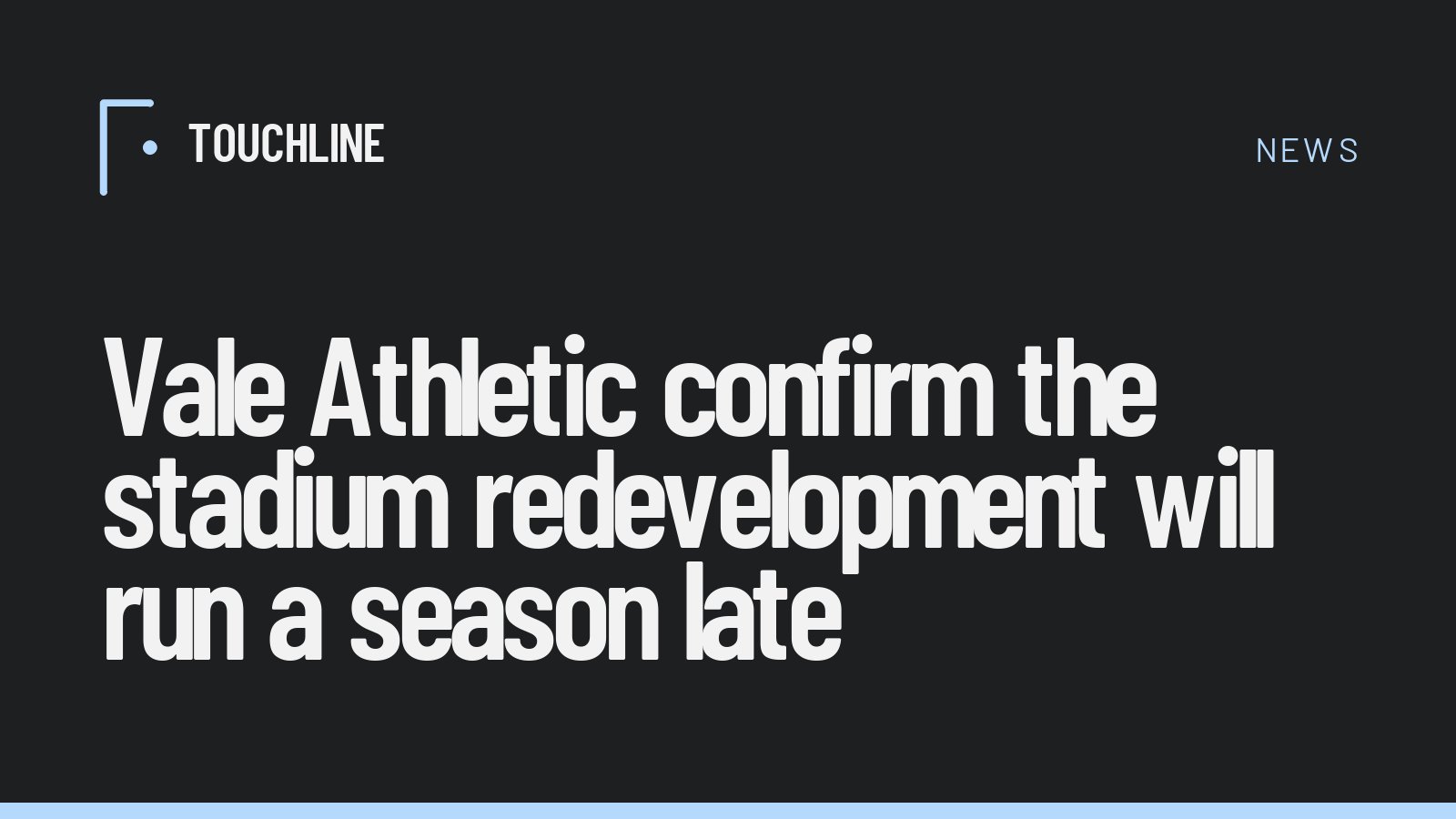 Vale Athletic confirm the stadium redevelopment will run a season late