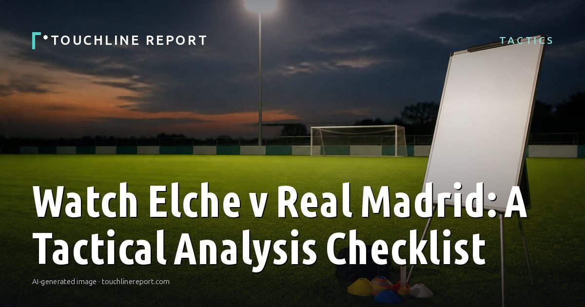 Illustration for the Tactics article “Watch Elche v Real Madrid: A Tactical Analysis Checklist”: an AI-generated editorial illustration showing a scene illustrating the subject of the article, with the headline set over it. Illustrative only, not a photograph of a real event.