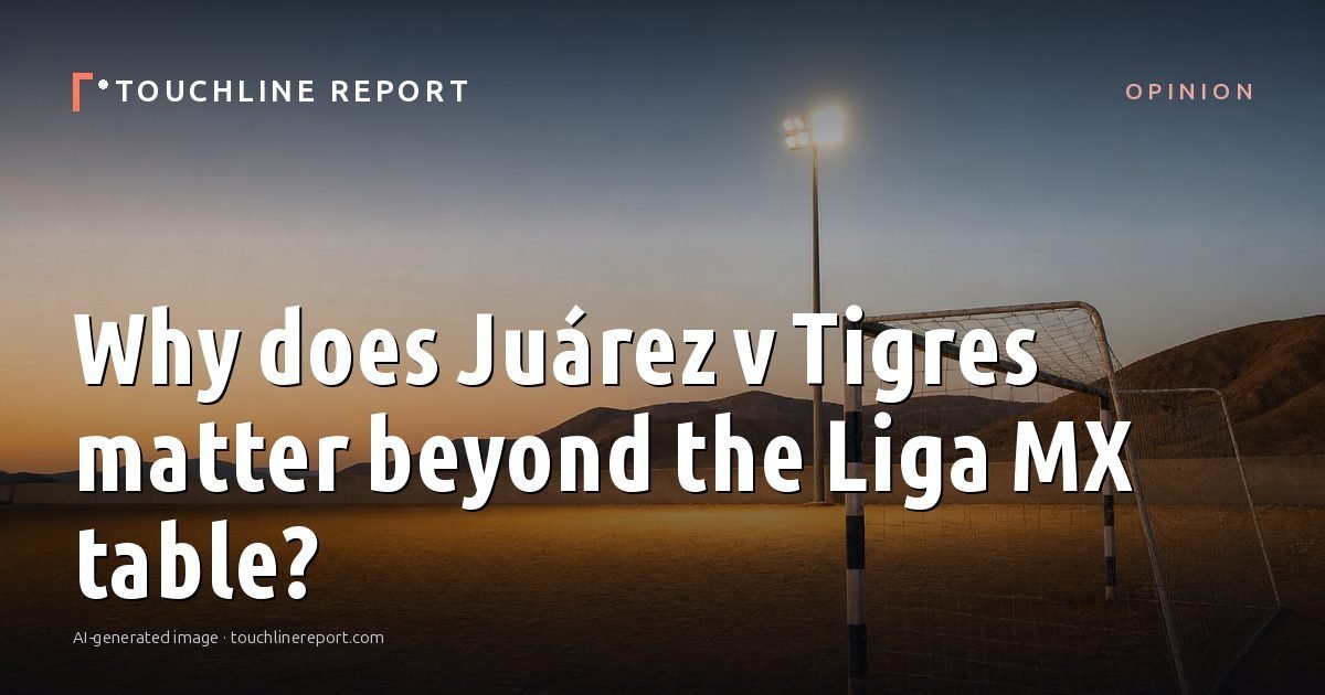 Illustration for the Opinion article “Why does Juárez v Tigres matter beyond the Liga MX table?”: an AI-generated editorial illustration showing an empty training ground at dawn with cones and markers laid out, with the headline set over it. Illustrative only, not a photograph of a real event.