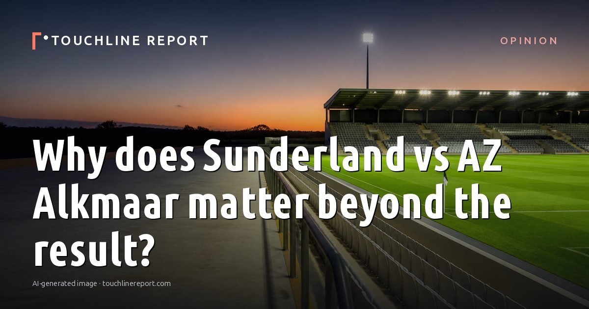 Illustration for the Opinion article “Why does Sunderland vs AZ Alkmaar matter beyond the result?”: an AI-generated editorial illustration showing an empty training ground at dawn with cones and markers laid out, with the headline set over it. Illustrative only, not a photograph of a real event.