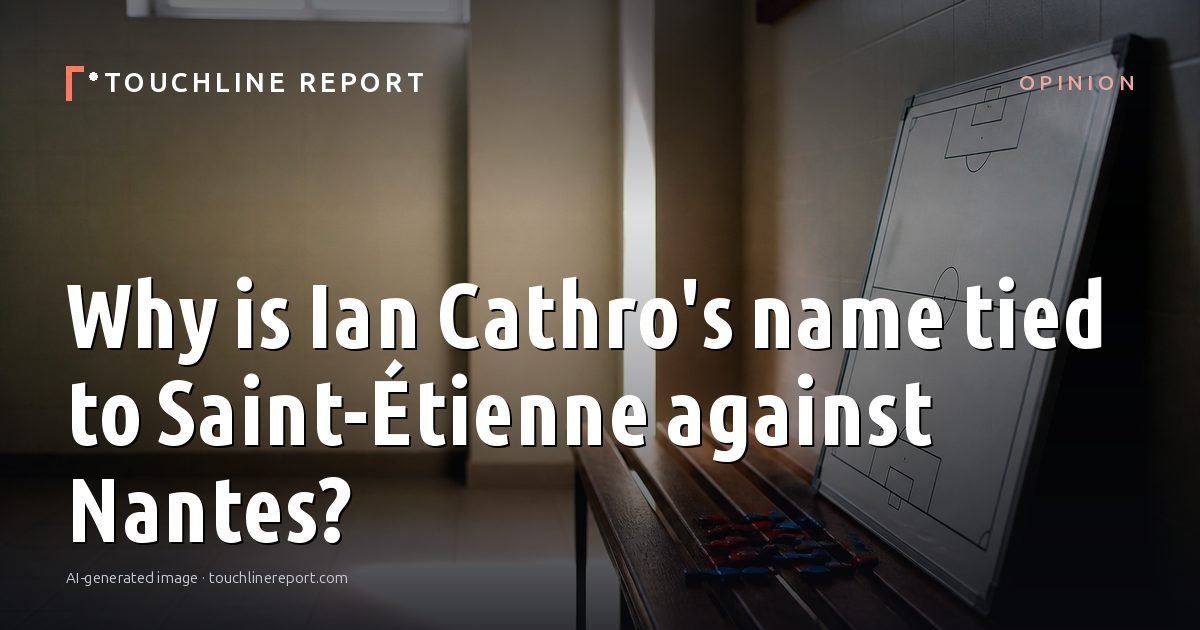 Illustration for the Opinion article “Why is Ian Cathro's name tied to Saint-Étienne against Nantes?”: an AI-generated editorial illustration showing an empty training ground at dawn with cones and markers laid out, with the headline set over it. Illustrative only, not a photograph of a real event.